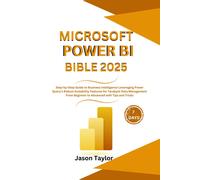 Microsoft Power Bi Bible: Step-By-Step Guide To Business Intelligence Leveraging Power Query's Robust Scalability Features For Terabyte Data ... With Tips And Tricks (Microsoft Office)