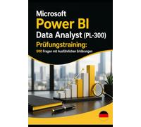 Microsoft Power BI Data Analyst (PL-300) Prüfungstraining: 500 Fragen mit Ausführlichen Erklärungen