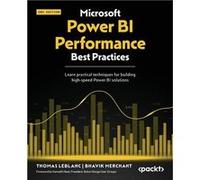 Microsoft Power BI Performance Best Practices Second Edition Learn practical techniques for building highspeed Power BI solutions - Thomas LeBlanc - Packt Thomas LeBlancThomas LeBlanc (Auteur)