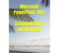 Microsoft Powerpoint 2021 - Schulungsbuch Mit Übungen