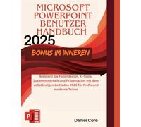 Microsoft PowerPoint 2025 Benutzer handbuch: Meistern Sie Foliendesign, KI-Tools, Zusammenarbeit und Präsentation mit dem vollständigen Leitfaden 2025 für Profis und moderne Teams