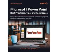 Microsoft PowerPoint Best Practices, Tips, and Techniques Unlock PowerPoint's advanced tools to create engaging and impactful presentations with ease - Chantal Bosse - Packt Publishing - ebook (ePub) 