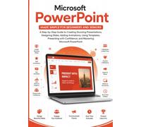 Microsoft PowerPoint Made Simple for Beginners and Seniors: Create Professional Presentations, Slides, Animations, Charts, Images, Videos, Speaker Notes, and AI-Powered Presentations