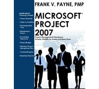 Microsoft Project 2007: Project Management Planning to Provide Visibility for Teams and Executives