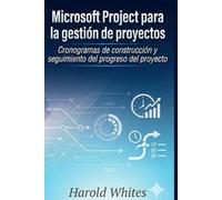 Microsoft Project para la gestión de proyectos: Cronogramas de construcción y seguimiento del progreso del proyecto