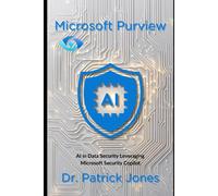 Microsoft Purview: Ai In Data Security Leveraging Microsoft Security Copilot (The Microsoft Purview Companion Series)