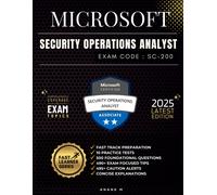 Microsoft Security Operations Analyst Exam Code - Sc-200: Fast Track Preparation, 10 Practice Tests, 500 Foundational Questions, 490+ Exam Focused Tips, 495+ Caution Alerts And Concise Explanations