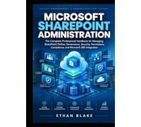 MICROSOFT SHAREPOINT ADMINISTRATION: The Complete Professional Handbook for Managing SharePoint Online, Governance, Security, Permissions, Compliance, and Microsoft 365 Integration