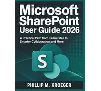 Microsoft SharePoint User Guide 2026: A Practical Path from Team Sites to Smarter Collaboration and More