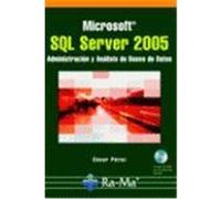 MICROSOFT SQL SERVER 2005. ADMINISTRACIÓN Y ANÁLISIS DE BASES DE DATOS. INCLUYE CD-ROM.
