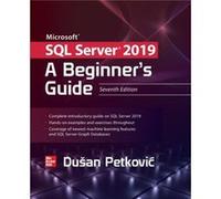Microsoft SQL Server 2019 A Beginners Guide Seventh Edition by Dusan Petkovic Dusan Petkovic (Auteur)
