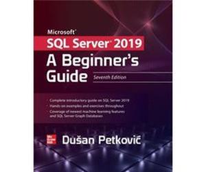 Microsoft SQL Server 2019 A Beginners Guide Seventh Edition by Dusan Petkovic Dusan Petkovic (Auteur)