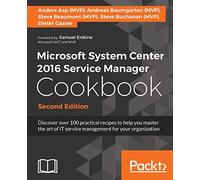 Microsoft System Center 2016 Service Manager Cookbook - Second Edition