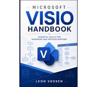 MICROSOFT VISIO HANDBOOK: ESSENTIAL SKILLS FOR DIAGRAMS AND PROCESS MAPPING