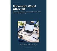 Microsoft Word After 50: A Step-by-Step Beginner’s Guide to Letters, Documents, Photos, Tables, and Everyday Writing