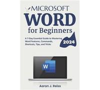 Microsoft Word for Beginners A 7Day Essential Guide to Mastering Word Features Commands Shortcuts Tips and Tricks - Aaron J. Reiss - Amazon Digital Servic Aaron J. ReissAaron J. Reiss (Auteur)