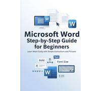 Microsoft Word Step-by-Step Guide for Beginners: Master Microsoft Word: A Beginner’s Step-by-Step Guide SubtitleLearn Word Fast with Simple Instructions