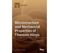Microstructure And Mechanical Properties Of Titanium Alloys