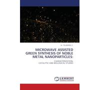MICROWAVE ASSISTED GREEN SYNTHESIS OF NOBLE METAL NANOPARTICLES:: CHARACTERIZATION,CATALYTIC AND BIOLOGICAL STUDIES