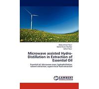 Microwave assisted Hydro-Distillation in Extraction of Essential Oil: Essential oil; Microwave oven; hydrodistillation; solvent extraction; supercritical fluid extraction