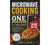 Microwave Cooking For One Cookbook: 2000+ Days of No-Fuss & Budget-Friendly Single-Serving Recipes with a 28-Day Meal Plan to Eat Well, Spend Less & Stay Nourished