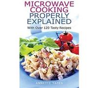 Microwave Cooking Properly Explained Yates, Annette (Auteur)