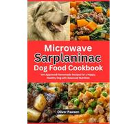 Microwave Sarplaninac Dog Food Cookbook: Vet-Approved Homemade Recipes for a Happy, Healthy Dog with Balanced Nutrition