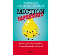 Miction impossible Prenez soin de vos reins, ils vous le rendront bien ! - Corinne Isnard Bagnis - Rocher Eds Du - broché - Essai