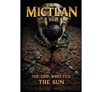 Mictlan- The one who fed the sun.