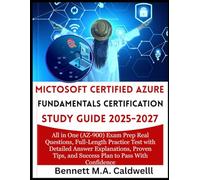 MICTOSOFT CERTIFIED AZURE FUNDAMENTALS CERTIFICATION STUDY GUIDE 2025-2027: All in One (AZ-900) Exam Prep Real Questions, Full-Length Practice Test ... and Success Plan to Pass With Confidence