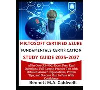 MICTOSOFT CERTIFIED AZURE FUNDAMENTALS CERTIFICATION STUDY GUIDE 2025-2027: All in One (AZ-900) Exam Prep Real Questions, Full-Length Practice Test ... and Success Plan to Pass With Confidence