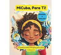 MiCuba, Para Ti! Volumen 6: 9 historias infantiles cubanas bilingües (español e inglés) sobre familia, identidad y cultura para niños