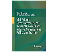 Mid-Atlantic Freshwater Wetlands: Advances In Wetlands Science, Management, Policy, And Practice