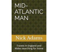 MID-ATLANTIC MAN: Travels in England and Wales searching for home