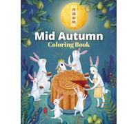 Mid-Autumn Moon Festival Coloring Book For Kids: Celebrating Mooncake Chinese Festival For Boys & Girls With Over 30 Unique Designs