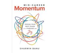MID-CAREER Momentum: Design Your Next Phase with Purpose and Joy