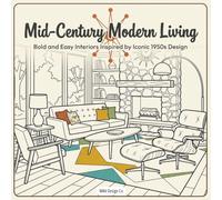 Mid-Century Modern Living Bold and Easy Interiors Inspired by Iconic 1950s Design