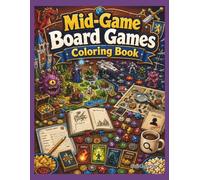 Mid-Game Board Games Coloring Book: 40 Detailed Tabletop Adventures Featuring Fantasy Quests, Strategy Battles, Dice, Cards, Miniatures, and Epic Game-Night Scenes for Teens and Adults