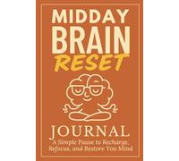 Midday Brain Reset Journal: A Simple Pause to Recharge, Refocus, and Restore Your Mind with Calm Intention