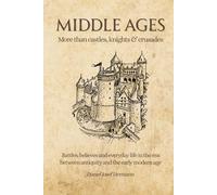 MIDDLE AGES - More than castles, knights & crusades: Battles, believes and everyday life in the era between antiquity and the early modern age