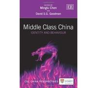 Middle Class China: Identity and Behaviour (CSC China Perspectives Series) - [Livre en VO] Minglu Chen, David S G Goodman, David S G Goodman (Auteur)