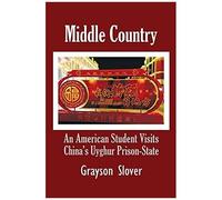 Middle Country: An American Student Visits China's Uyghur Prison-State
