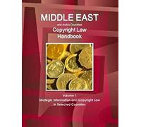 Middle East And Arabic Countries Copyright Law Handbook Volume 1 Strategic Information And Copyright Law In Selected Countries