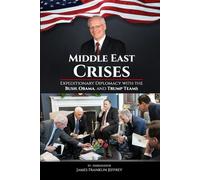 Middle East Crises: Expeditionary Diplomacy with the Bush, Obama, and Trump Teams