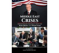 Middle East Crises: Expeditionary Diplomacy with the Bush, Obama, and Trump Teams