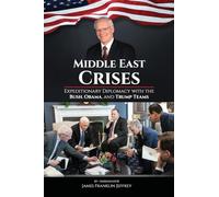 Middle East Crises: Expeditionary Diplomacy with the Bush, Obama, and Trump Teams