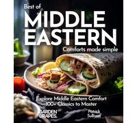 Middle Eastern Comfort Cookbook: Indulge in Middle Eastern Comfort - 100+ Easy Home Cooked Classics, Pictures Included