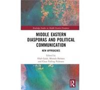 Middle Eastern Diasporas and Political Communication Middle Eastern Diasporas and Political Communication (Auteur)
