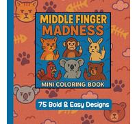Middle Finger Madness - Mini Coloring Book - 6"x6": 75 Bold & Easy Funny Animal Designs - A Naughty Adult Coloring Book for Sass, Sarcasm & Stress Relief
