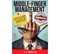 Middle Finger Management: A Sarcastic Survival Guide to Toxic Bosses, Stolen Credit, and Corporate Chaos